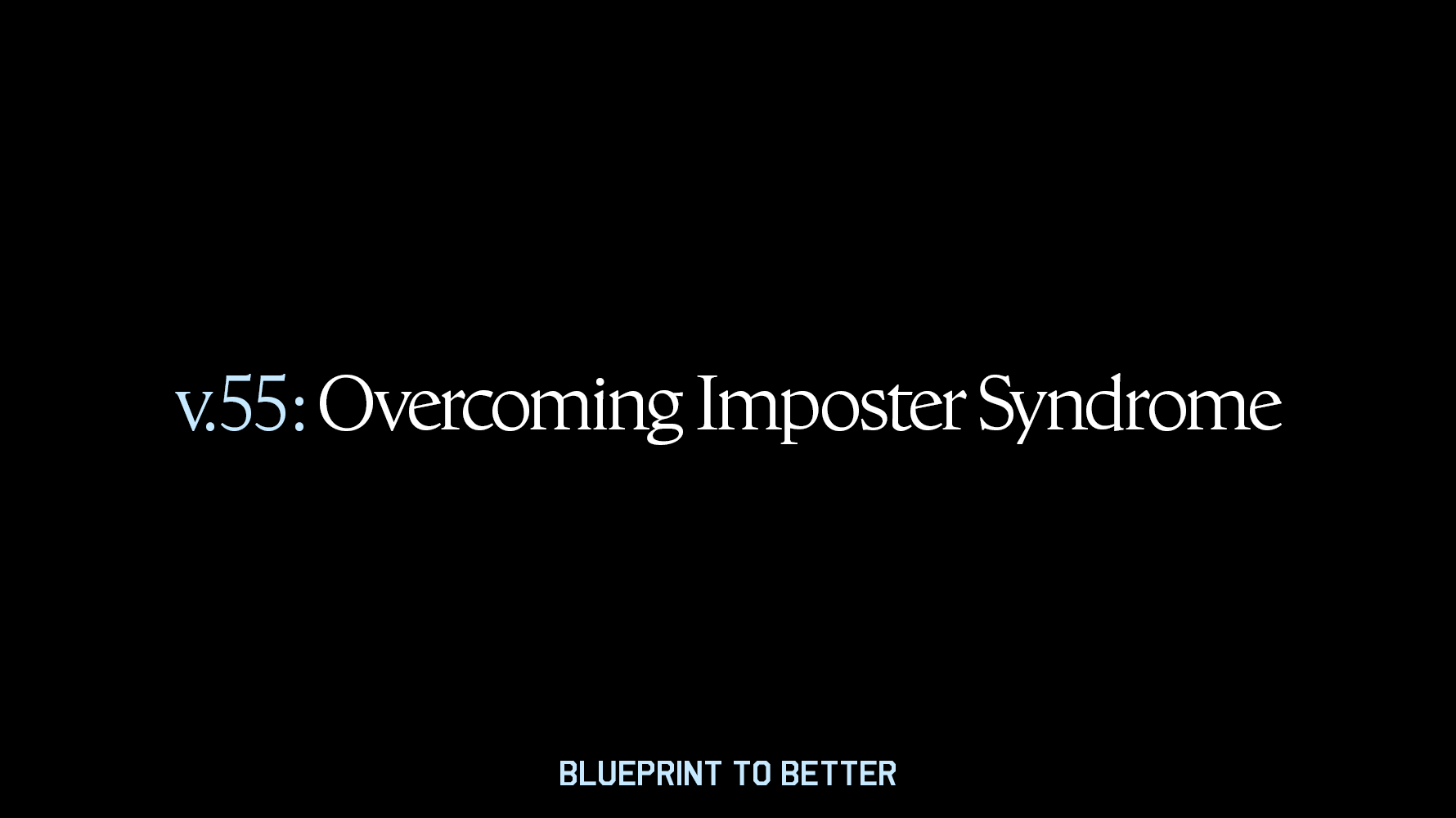 Overcoming Imposter Syndrome | Blueprint to Better 55